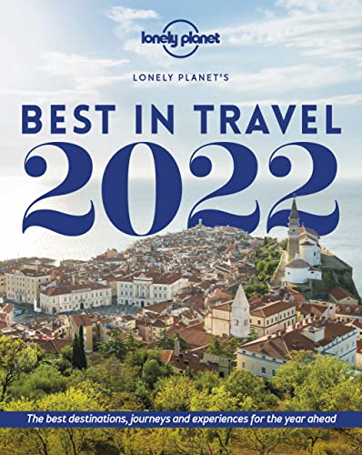 Lonely Planet Lonely Planet's Best in Travel 2022: The Best Destinations, Journeys and Experiences for the Year Ahead