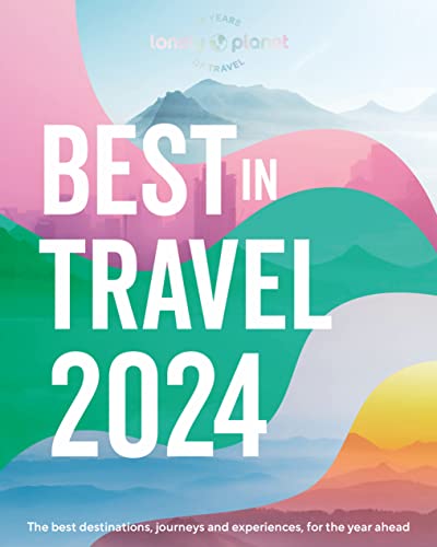 Lonely Planet's Best in Travel 2024: The Best Destinations, Journeys and Experiences, for the Year Ahead von Lonely Planet