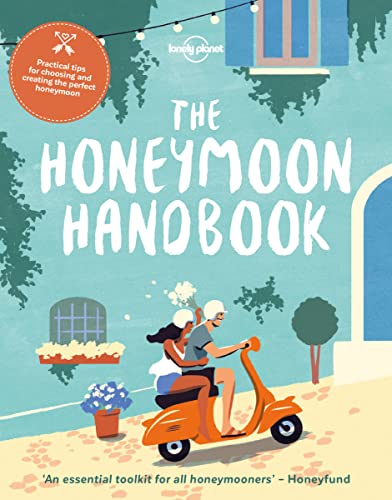 The Honeymoon Handbook: Practical tips for choosing and creating the perfect honeymoon (Lonely Planet)