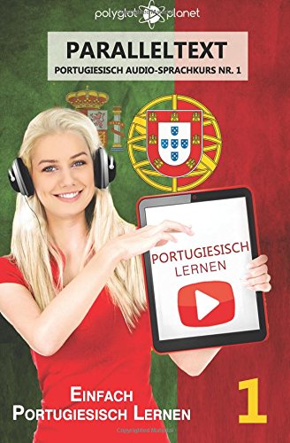 Portugiesisch Lernen - Einfach Lesen | Einfach Hören - Paralleltext: Einfach Portugiesisch Lernen (Portugiesisch Audio Sprachkurs, Band 1)