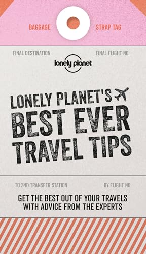 Lonely Planet's Best Ever Travel Tips: Get the best travel secrets & advice from the experts