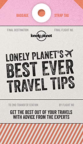 Lonely Planet's Best Ever Travel Tips: Get the best travel secrets & advice from the experts