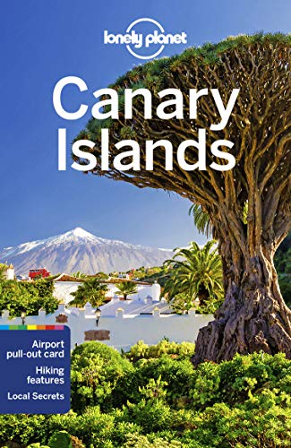 Lonely Planet Canary Islands: Local Secrets. Best planning advice. 100 % researched & updated (Travel Guide)