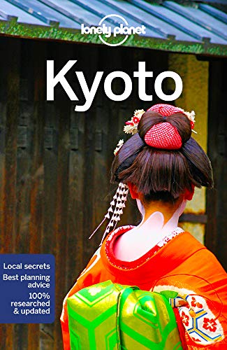 Lonely Planet Kyoto: Lonely Planet's most comprehensive guide to the city (Travel Guide)