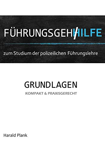 Führungsgehilfe zum Studium der polizeilichen Führungslehre: Grundlagen kompakt und praxisgerecht von Books on Demand