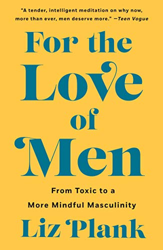 For the Love of Men: From Toxic to a More Mindful Masculinity von St. Martin's Griffin