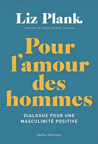 Pour l'Amour Des Hommes: Dialogue pour une masculinité positive