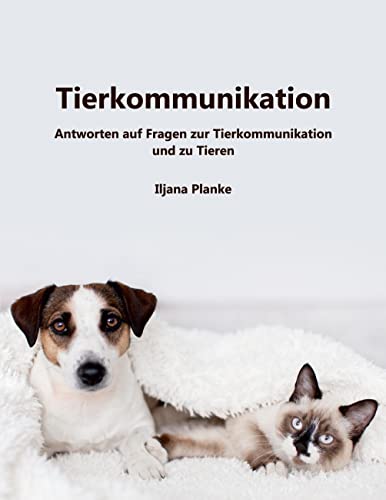 Tierkommunikation: Antworten auf Fragen zur Tierkommunikation und zu Tieren von Books on Demand