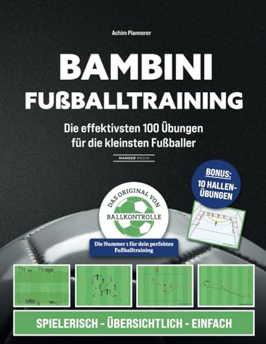 Bambini Fußballtraining: Die effektivsten 100 Übungen für die kleinsten Fußballer Bambini Fußballtraining: Die effektivsten 100 Übungen für die kleinsten Fußballer von Manger Media
