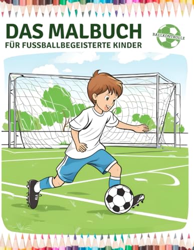 Das Malbuch für fußballbegeisterte Kinder - 150 Fußball-Grafiken Das Malbuch für fußballbegeisterte Kinder - 150 Fußball-Grafiken