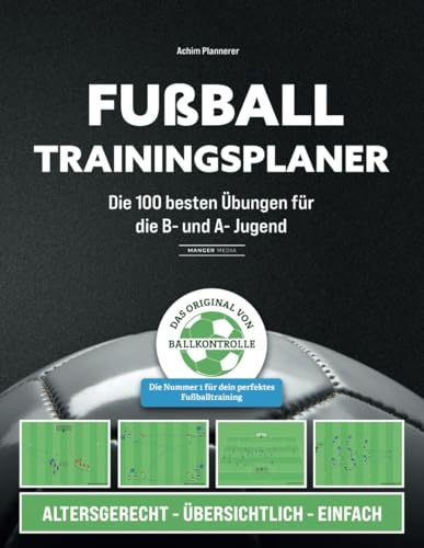 Fußball Trainingsplaner: Die 100 besten Übungen für die B- und A- Jugend Fußball Trainingsplaner: Die 100 besten Übungen für die B- und A- Jugend von Manger Media