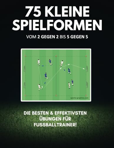 Fußballtraining: 75 Kleine Spielformen – Vom 2 gegen 2 bis 5 gegen 5: Effektive Trainingsübungen für alle Altersklassen Fußballtraining: 75 Kleine Spielformen – Vom 2 gegen 2 bis 5 gegen 5: Effektive Trainingsübungen für alle Altersklassen von Independently published