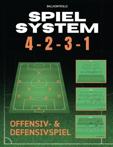Spielsystem 4-2-3-1 – Fußballtaktik verstehen und anwenden: Offensiv- & Defensivspiel Spielsystem 4-2-3-1 – Fußballtaktik verstehen und anwenden: Offensiv- & Defensivspiel von Independently published