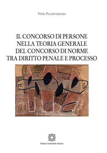 Il concorso di persone nella teoria generale del concorso di norme tra diritto penale e processo (Nuove ricerche di scienze penalistiche) von Edizioni Scientifiche Italiane