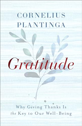 Gratitude: Why Giving Thanks Is the Key to Our Well-Being von Brazos Press, Div of Baker Publishing Group