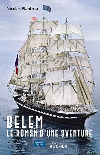 Belem: Le roman d'une aventure Belem: Le roman d'une aventure von Editions du Rocher