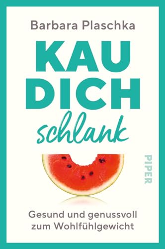 Kau dich schlank: Gesund und genussvoll zum Wohlfühlgewicht | Abnehmen ganz ohne Diät von Piper Paperback