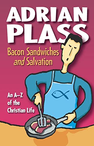 Bacon Sandwiches and Salvation: An A-Z of the Christian Life
