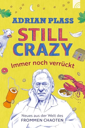 Still Crazy - immer noch verrückt: Neues aus der Welt des frommen Chaoten. Adrian Plass schreibt witzig, ermutigend, zum Nachdenken anregend, geprägt ... Bestseller "Tagebuch eines frommen Chaoten" Still Crazy - immer noch verrückt: Neues aus der Welt des frommen Chaoten. Adrian Plass schreibt witzig, ermutigend, zum Nachdenken anregend, geprägt ... Bestseller "Tagebuch eines frommen Chaoten"