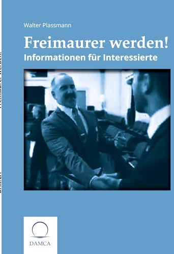 Freimaurer werden!: Informationen für Interessierte von Damca Verlag
