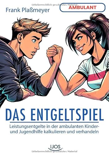 Das Entgeltspiel (ambulante Jugendhilfe): Leistungsentgelte in der ambulanten Kinder- und Jugendhilfe kalkulieren und verhandeln von epubli