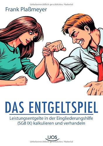 Das Entgeltspiel: Leistungsentgelte in der Eingliederungshilfe (SGB IX) kalkulieren und verhandeln