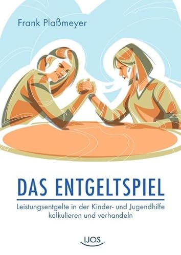 Das Entgeltspiel: Leistungsentgelte in der Kinder- und Jugendhilfe kalkulieren und verhandeln