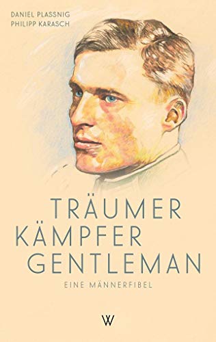 Träumer Kämpfer Gentleman. Eine Männerfibel