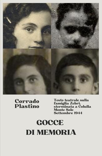 Gocce di memoria: testo teatrale sulla storia di Bruna Zebri e della sua famiglia, vittime dell'eccidio di Monte Sole (settembre 1944) von Independently published