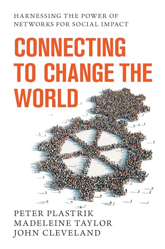 Connecting to Change the World: Harnessing the Power of Networks for Social Impact von Island Press