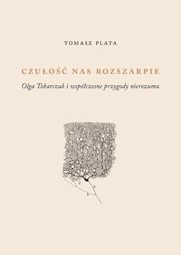Czułość nas rozszarpie: Olga Tokarczuk i współczesne przygody nierozumu Czułość nas rozszarpie: Olga Tokarczuk i współczesne przygody nierozumu von Austeria