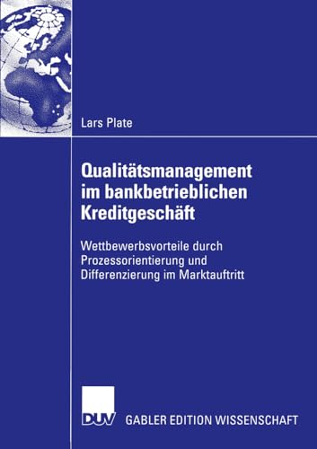 Qualitätsmanagement im bankbetrieblichen Kreditgeschäft: Wettbewerbsvorteile durch Prozessorientierung und Differenzierung im Marktauftritt von Deutscher Universitätsverlag
