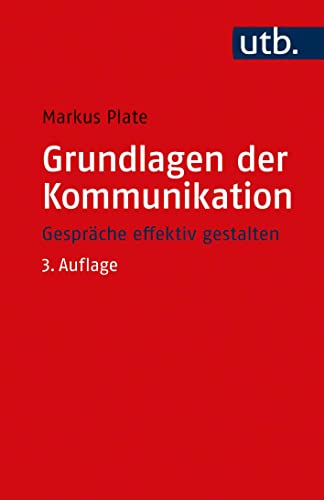 Grundlagen der Kommunikation: Gespräche effektiv gestalten von UTB GmbH