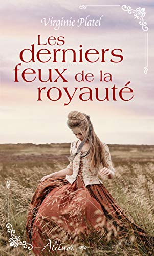 Les derniers feux de la royauté: Nouvelle collection de romance historique régionale française