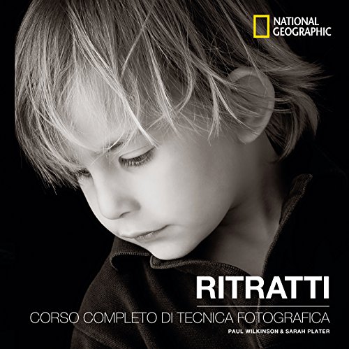 Ritratti. Corso completo di tecnica fotografica (I corsi di fotografia National Geographic)