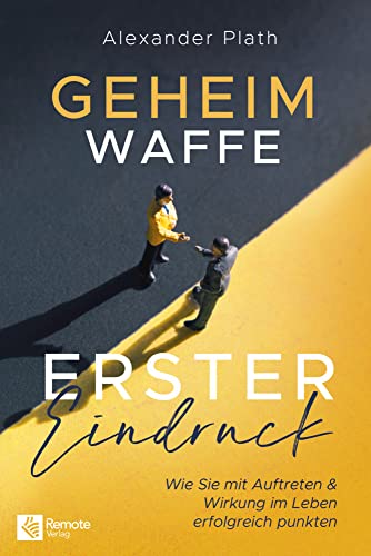Geheimwaffe erster Eindruck: Wie Sie mit Auftreten & Wirkung im Leben erfolgreich punkten I Das Buch um Selbstbewusstsein & Charisma zu stärken Geheimwaffe erster Eindruck: Wie Sie mit Auftreten & Wirkung im Leben erfolgreich punkten I Das Buch um Selbstbewusstsein & Charisma zu stärken