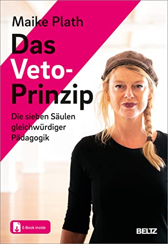 Das Veto-Prinzip: Die sieben Säulen gleichwürdiger Pädagogik. Mit E-Book inside und Online-Material von Beltz