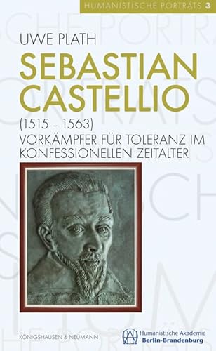 Sebastian Castellio (1515–1563): Vorkämpfer für Toleranz im konfessionellen Zeitalter (Humanistische Porträts) von Knigshausen & Neumann