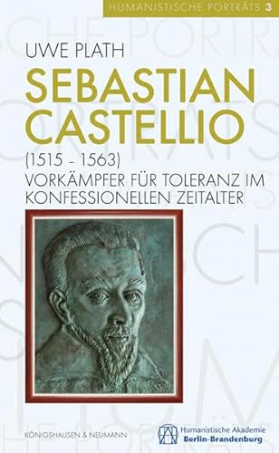 Sebastian Castellio (1515–1563): Vorkämpfer für Toleranz im konfessionellen Zeitalter (Humanistische Porträts)