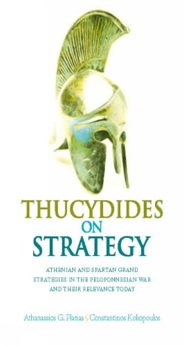 Thucydides on Strategy: Grand Strategies in the Peloponnesian War and Their Relevance Today Thucydides on Strategy: Grand Strategies in the Peloponnesian War and Their Relevance Today