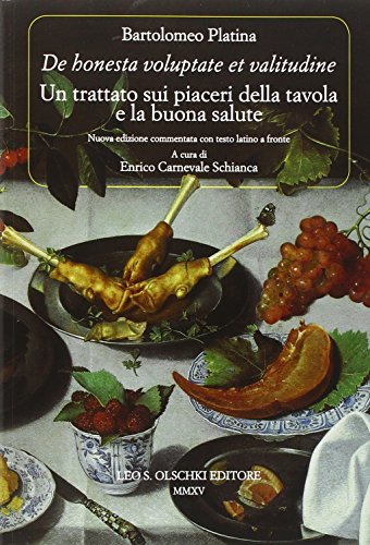 «De honesta voluptate et valitudine». Un trattato sui piaceri della tavola e la buona salute. Testo latino a fronte: Nuova edizione commentata con ... dell'Archivum romanicum, Band 440) von OLSCHKI