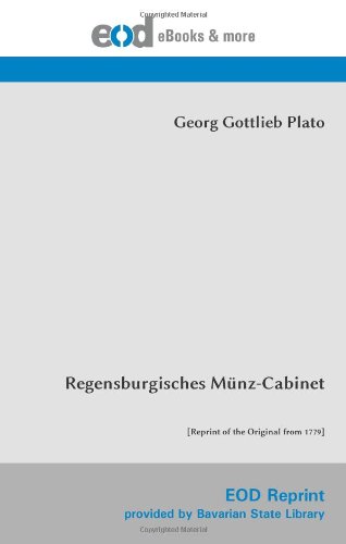 Regensburgisches Münz-Cabinet: [Reprint of the Original from 1779] von EOD Network