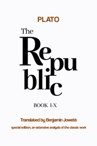 The Republic Plato: A Philosophical Journey Through Justice, Virtue, and Society: Journey through Socrates' dialogues and understand the foundations of a just society