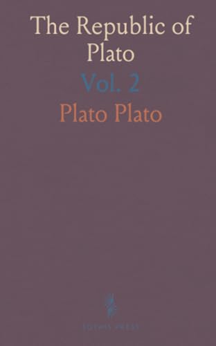 The Republic of Plato: Edited With Critical Notes, Commentary and Appendices by James Adam, M. A.; Books Vi-X and Indexes von Sothis Press
