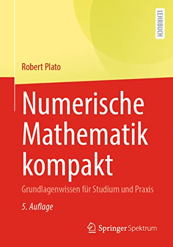 Numerische Mathematik kompakt: Grundlagenwissen für Studium und Praxis von Springer Spektrum