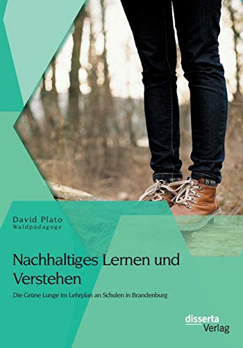 Nachhaltiges Lernen und Verstehen: Die Grüne Lunge im Lehrplan an Schulen in Brandenburg von Disserta Verlag