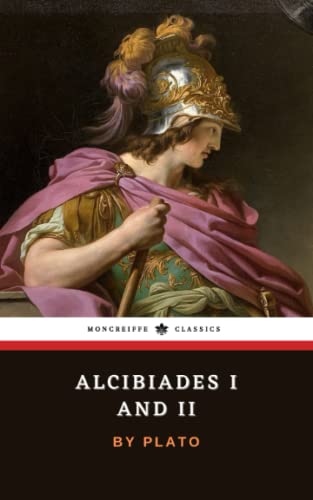 Alcibiades I and II: Two Socratic Dialogues by Plato (Annotated) von Independently published
