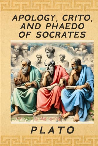 Apology, Crito, and Phaedo of Socrates Apology, Crito, and Phaedo of Socrates