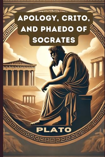 Apology, Crito, and Phaedo of Socrates Apology, Crito, and Phaedo of Socrates von Independently published