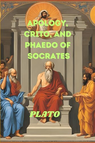 Apology, Crito, and Phaedo of Socrates Apology, Crito, and Phaedo of Socrates von Independently published